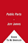 Cover for Public Parts: How Sharing in the Digital Age Improves the Way We Work and Live