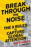 Cover for Break Through The Noise: The Nine Rules to Capture Global Attention