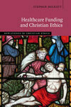 Cover for Healthcare Funding and Christian Ethics