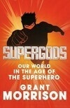 Cover for Supergods: Our World in the Age of the Superhero