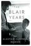 Cover for The Blair Years: The Alastair Campbell Diaries