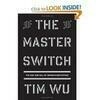 Cover for The Master Switch: The Rise and Fall of Information Empires