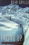 Cover for Facing Up: A Remarkable Journey to the Summit of Mount Everest