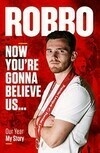 Cover for Robbo: Now You're Gonna Believe Us: Our Year, My Story