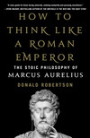 Cover for How to Think Like a Roman Emperor: The Stoic Philosophy of Marcus Aurelius