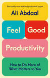 Cover for Feel-Good Productivity: How to Do More of What Matters …
