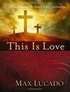 Cover for This is Love: The Extraordinary Story of Jesus