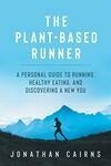 Cover for The Plant Based Runner: A Personal Guide to Running, Healthy Eating, and Discovering a New You