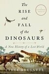 Cover for The Rise and Fall of the Dinosaurs: A New History of a Lost World