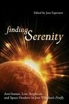 Cover for Finding Serenity: Anti-Heroes, Lost Shepherds and Space Hookers in Joss Whedon's Firefly