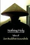 Cover for Nothing Holy: Tales of Zen Buddhist Scoundrels