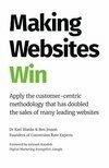 Cover for Making Websites Win: Apply the Customer-Centric Methodology That Has Doubled the Sales of Many Leading Websites