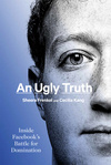 Cover for An Ugly Truth: Inside Facebook's Battle for Domination