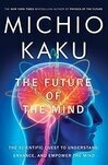 Cover for The Future of the Mind: The Scientific Quest to Understand, Enhance, and Empower the Mind