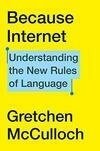 Cover for Because Internet: Understanding the New Rules of Language