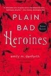 Cover for Plain Bad Heroines: A Novel