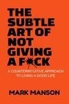 Cover for The Subtle Art of Not Giving a F*ck: A Counterintuitive Approach to Living a Good Life