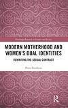 Cover for Modern Motherhood and Women's Dual Identities: Rewriting the Sexual Contract