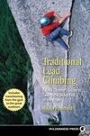 Cover for Traditional Lead Climbing: A Rock Climber's Guide to Taking the Sharp End of the Rope