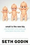 Cover for Small Is the New Big: And 183 Other Riffs, Rants, and Remarkable Business Ideas