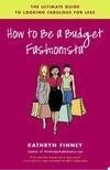 Cover for How to Be a Budget Fashionista: The Ultimate Guide to Looking Fabulous for Less