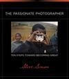Cover for The Passionate Photographer: Ten Steps Toward Becoming Great