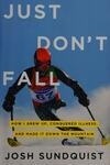 Cover for Just Don't Fall: How I Grew Up, Conquered Illness, and Made It Down the Mountain