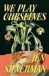 Cover for We Play Ourselves: A Novel