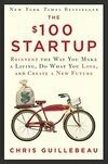 Cover for The $100 Startup: Reinvent the Way You Make a Living, Do What You Love, and Create a New Future