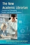 Cover for The New Academic Librarian: Essays on Changing Roles and Responsibilities