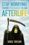 Cover for Stop Worrying! There Probably Is an Afterlife