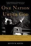 Cover for One Nation Under God: How Corporate America Invented Christian America