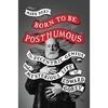 Cover for Born to Be Posthumous: The Eccentric Life and Mysterious Genius of Edward Gorey