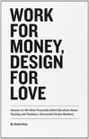Cover for Work for Money, Design for Love: Answers to the Most Frequently Asked Questions about Starting and Running a Successful Design Business