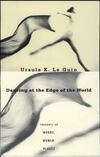 Cover for Dancing at the Edge of the World: Thoughts on Words, Women, Places