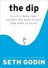 Cover for The Dip: A Little Book That Teaches You When to Quit (and When to Stick)
