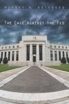 Cover for The Case Against the Fed