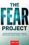 Cover for The Fear Project: What Our Most Primal Emotion Taught Me About Survival, Success, Surfing . . . and Love