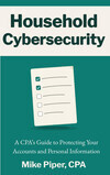 Cover for Household Cybersecurity: A CPA’s Guide to Protecting Your Accounts and Personal Information (Financial Topics in 100 Pages or Less)