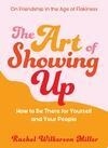 Cover for The Art of Showing Up: How to Be There for Yourself and Your People