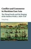 Cover for Conflict and Commerce in Maritime East Asia: The Zheng Family and the Shaping of the Modern World, C.1620-1720