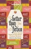 Cover for Better Than Fiction: True Travel Tales from Great Fiction Writers
