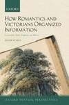 Cover for How Romantics and Victorians Organized Information Commonplace Books, Scrapbooks, and Albums