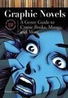 Cover for Graphic Novels: A Genre Guide to Comic Books, Manga, and More