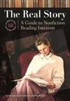 Cover for The Real Story: A Guide to Nonfiction Reading Interests