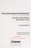 Cover for Encountering Enchantment: A Guide to Speculative Fiction for Teens a Guide to Speculative Fiction for Teens