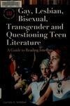 Cover for Gay, Lesbian, Bisexual, Transgender and Questioning Teen Literature: A Guide to Reading Interests