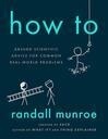 Cover for How To: Absurd Scientific Advice for Common Real-World Problems