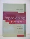 Cover for Improvising Better: A Guide for the Working Improviser