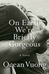 Cover for On Earth We're Briefly Gorgeous: A Novel